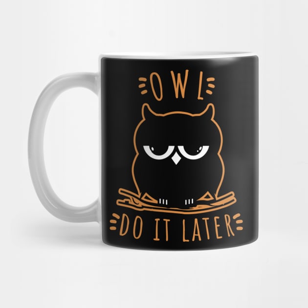 Owl Do It Later | Perfect Cute Funny Owl Procrastination Gift Idea by VanTees